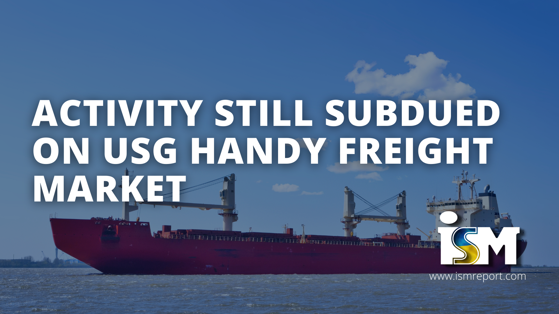 ISM Report | Activity still subdued on USG Handy freight market