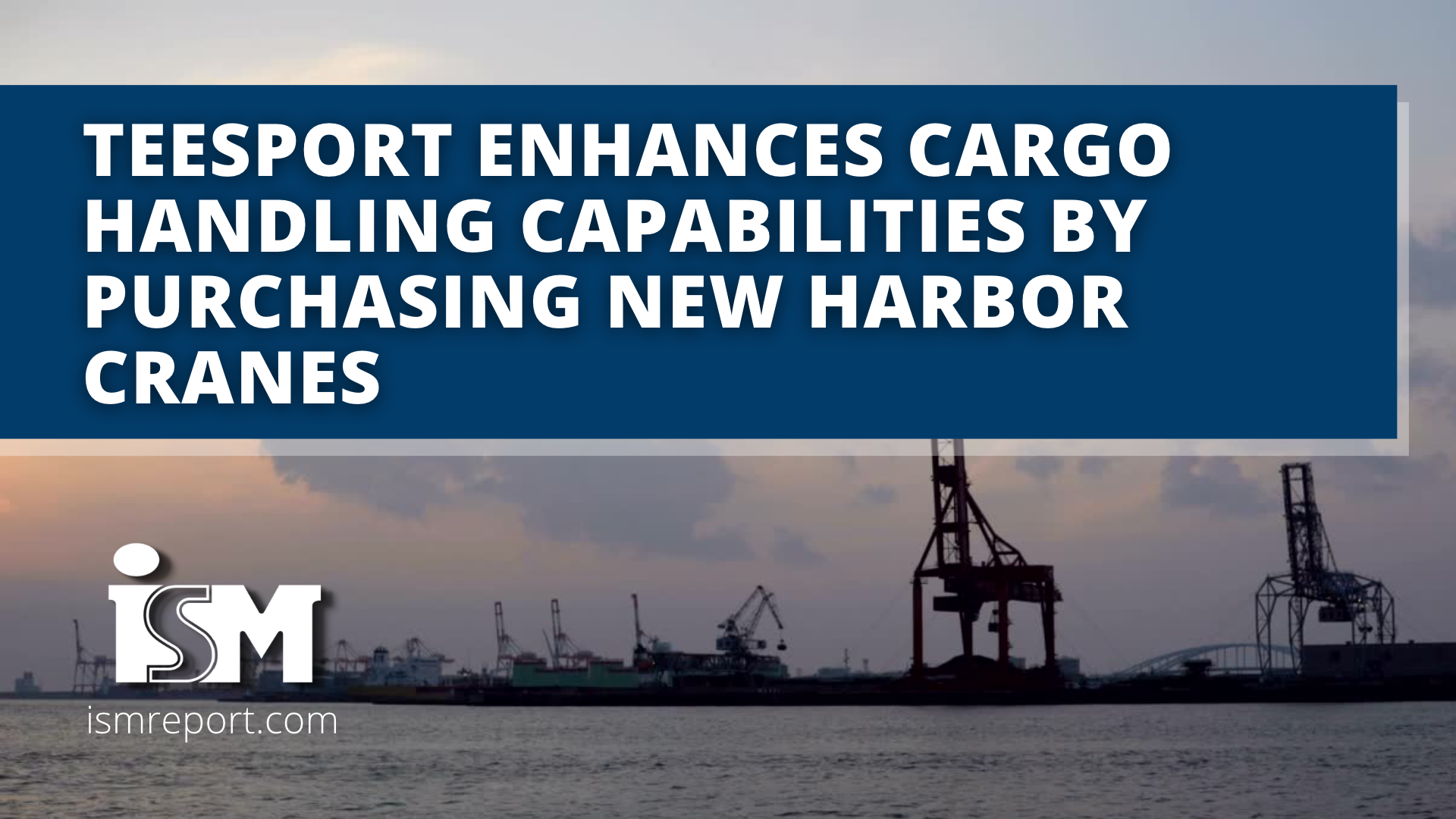 ISM Report Teesport enhances cargo handling capabilities by