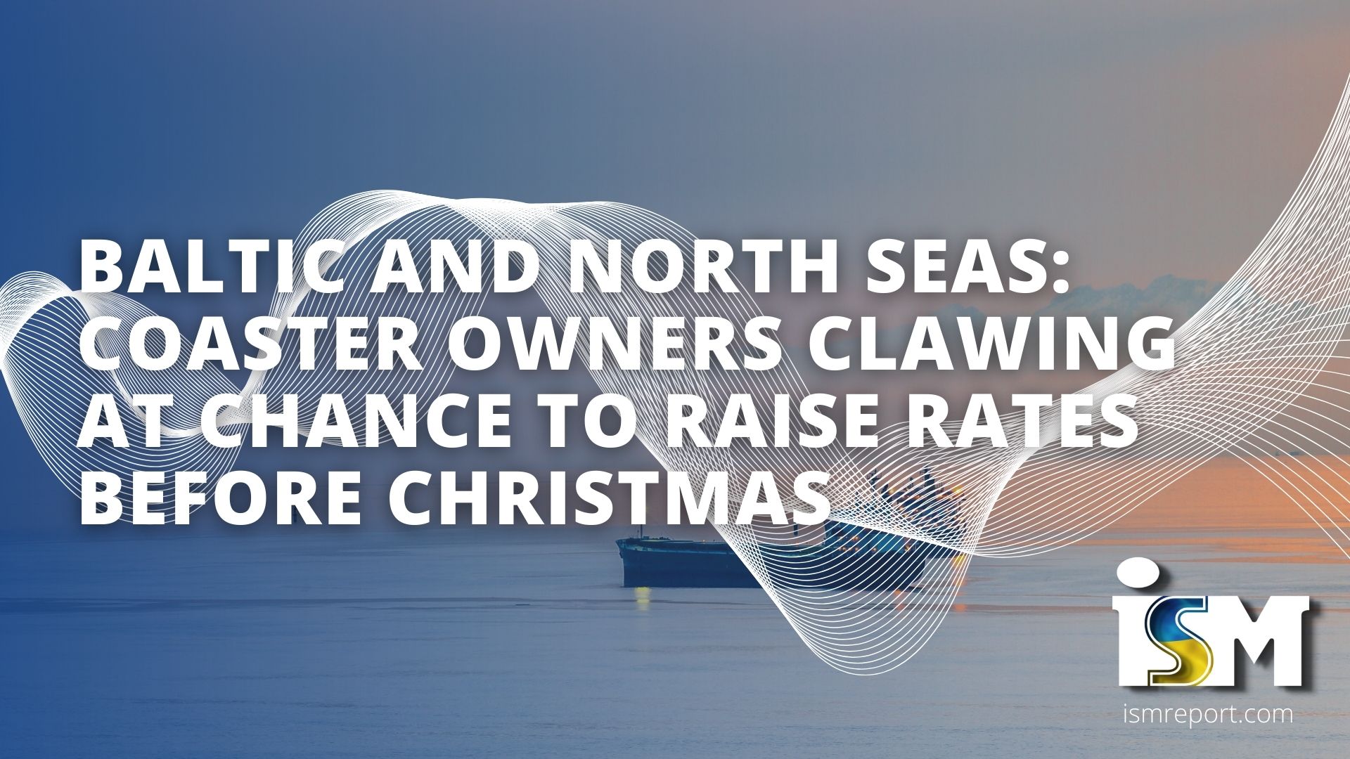ISM Report | Baltic and North Seas: Coaster owners clawing at chance to ...