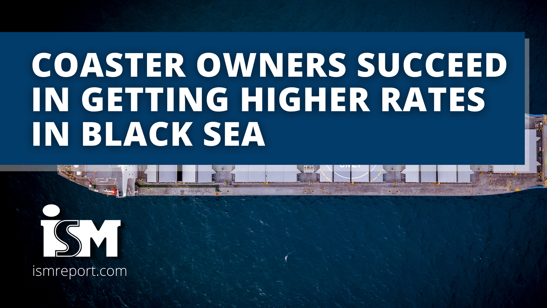 ISM Report Coaster owners succeed in getting higher rates in Black Sea